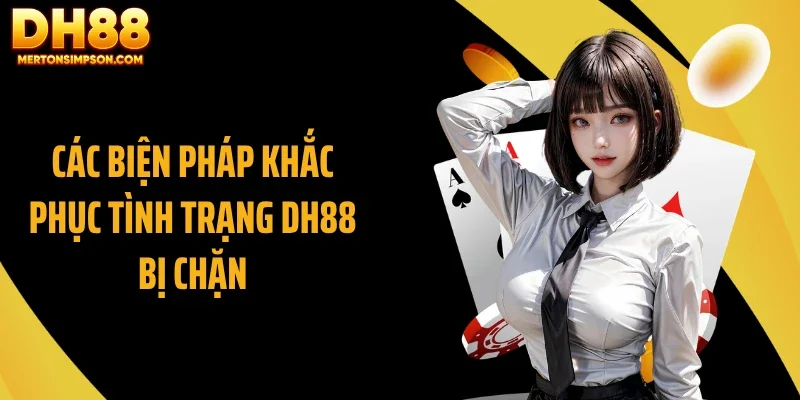 Các biện pháp khắc phục tình trạng DH88 bị chặn