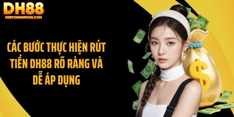 Các bước thực hiện rút tiền DH88 rõ ràng và dễ áp dụng
