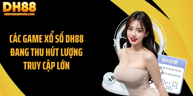 Các game xổ số DH88 đang thu hút lượng truy cập lớn
