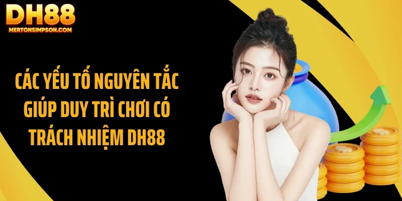Các yếu tố nguyên tắc giúp duy trì chơi có trách nhiệm DH88