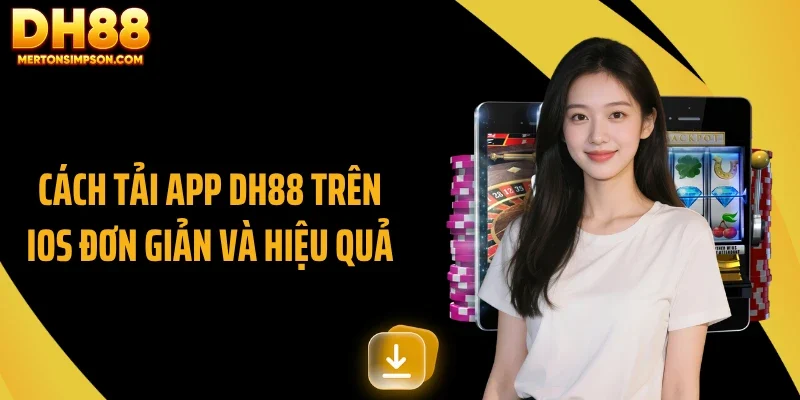 Cách tải app DH88 trên iOS đơn giản và hiệu quả