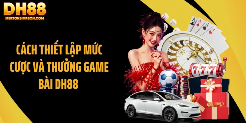 Cách thiết lập mức cược và thưởng game bài DH88 