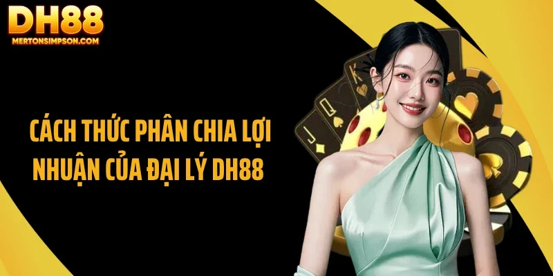 Cách thức phân chia lợi nhuận của đại lý DH88 