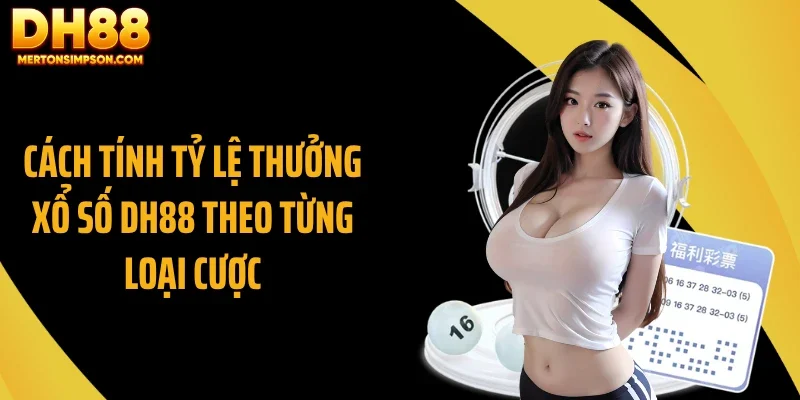 Cách tính tỷ lệ thưởng xổ số DH88 theo từng loại cược