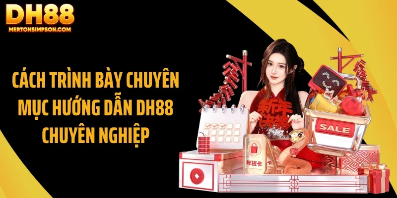 Cách trình bày chuyên mục hướng dẫn DH88 chuyên nghiệp