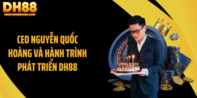 CEO Nguyễn Quốc Hoàng và hành trình phát triển DH88