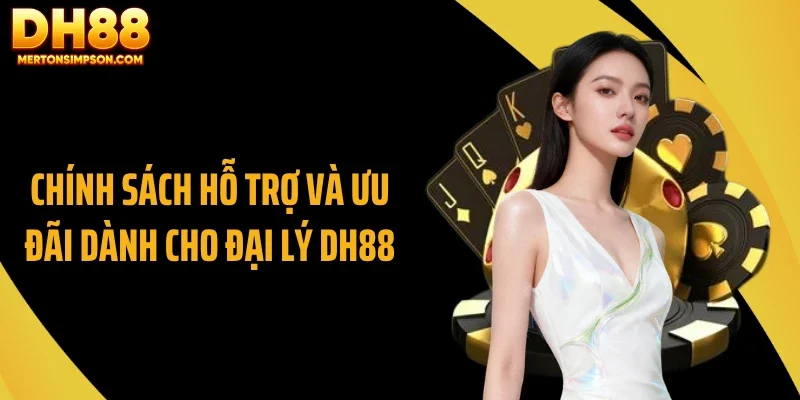Chính sách hỗ trợ và ưu đãi dành cho đại lý DH88