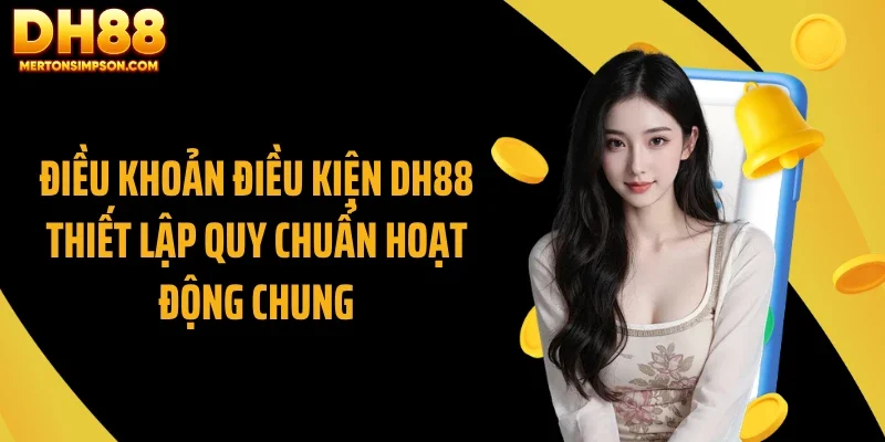 Điều khoản điều kiện DH88 thiết lập quy chuẩn hoạt động chung