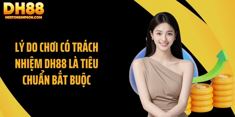 Lý do chơi có trách nhiệm DH88 là tiêu chuẩn bắt buộc