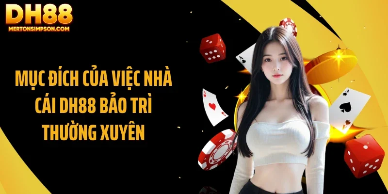 Mục đích của việc nhà cái DH88 bảo trì thường xuyên