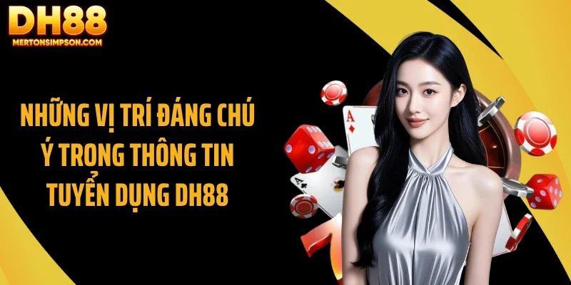 Những vị trí đáng chú ý trong thông tin tuyển dụng DH88