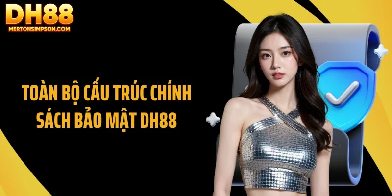 Toàn bộ cấu trúc chính sách bảo mật DH88