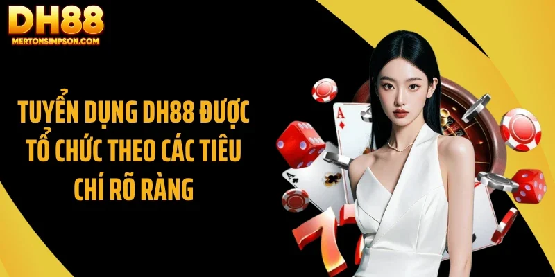 Tuyển dụng DH88 được tổ chức theo các tiêu chí rõ ràng