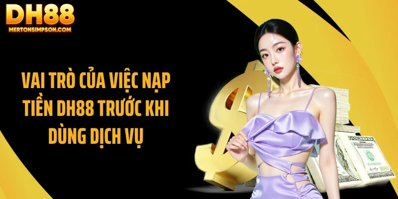 Vai trò của việc nạp tiền DH88 trước khi dùng dịch vụ